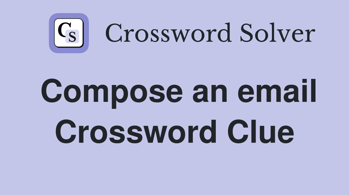 Compose an email Crossword Clue