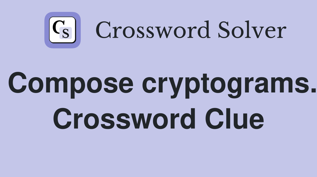 Compose cryptograms. Crossword Clue