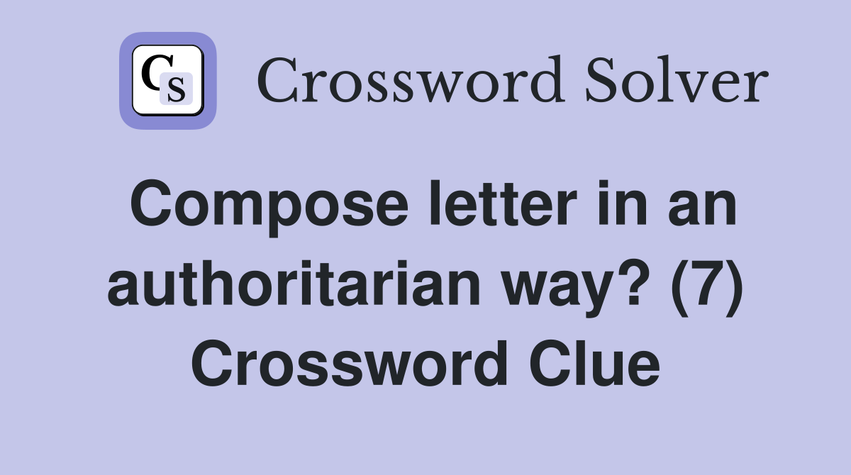 Compose letter in an authoritarian way? (7) Crossword Clue
