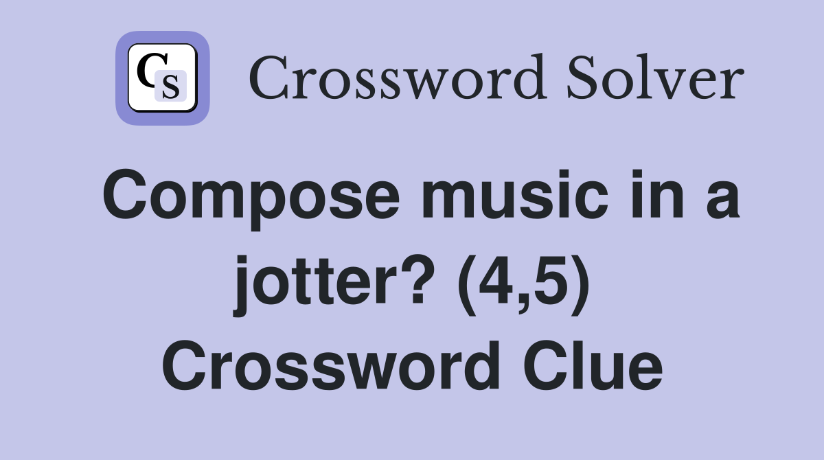 Compose music in a jotter? (4,5) Crossword Clue