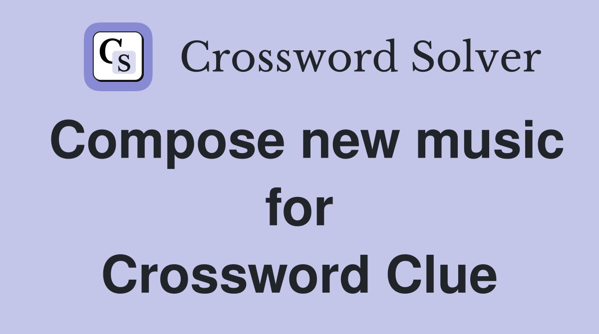 Compose new music for Crossword Clue