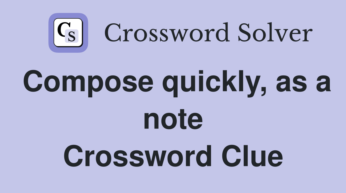 Compose quickly, as a note Crossword Clue