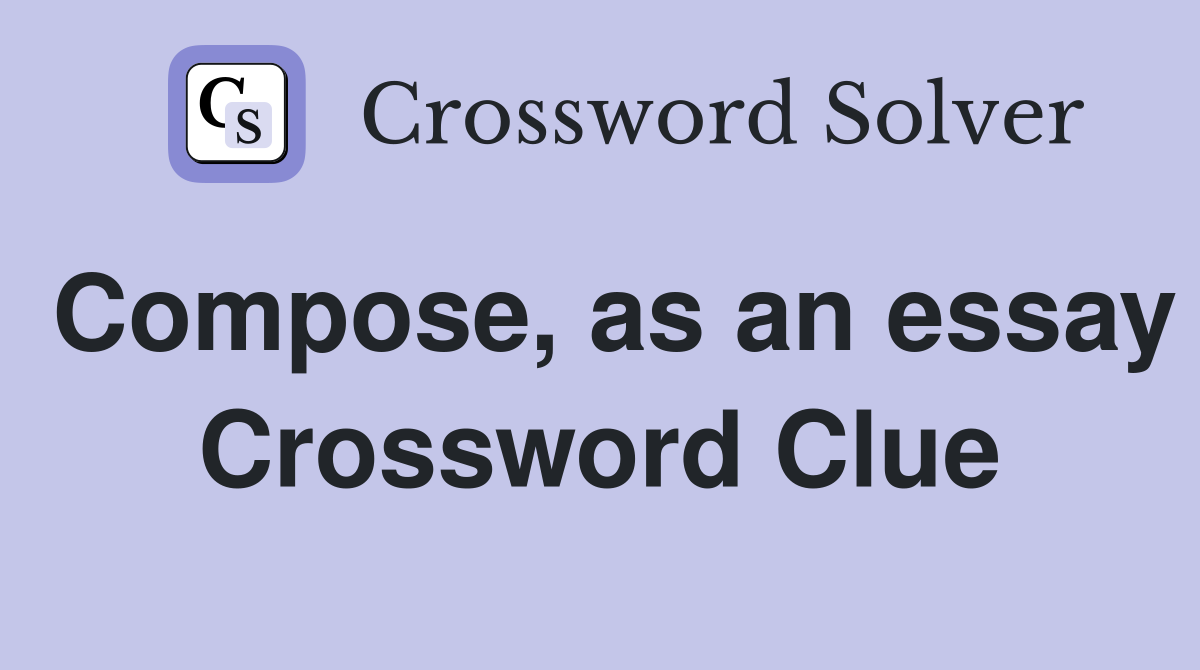 Compose, as an essay Crossword Clue