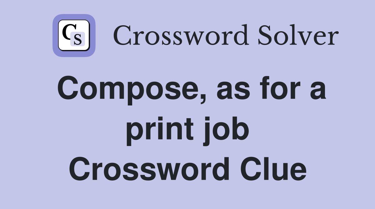 Compose, as for a print job Crossword Clue
