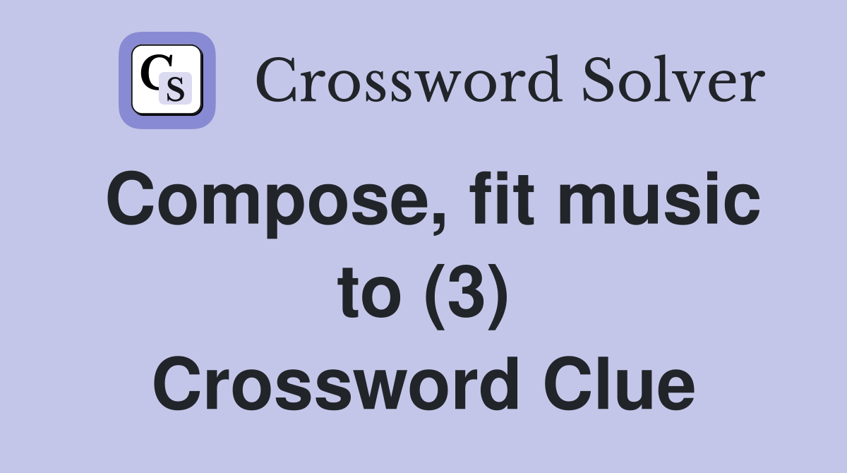 Compose, fit music to (3) Crossword Clue