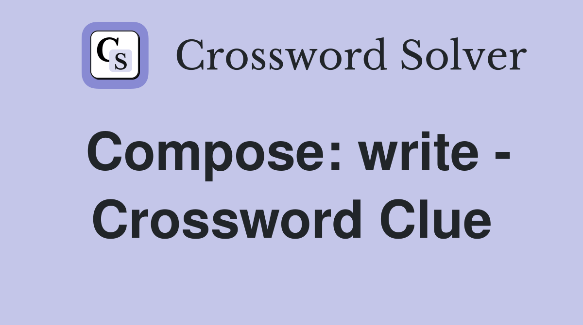 Compose: write - Crossword Clue