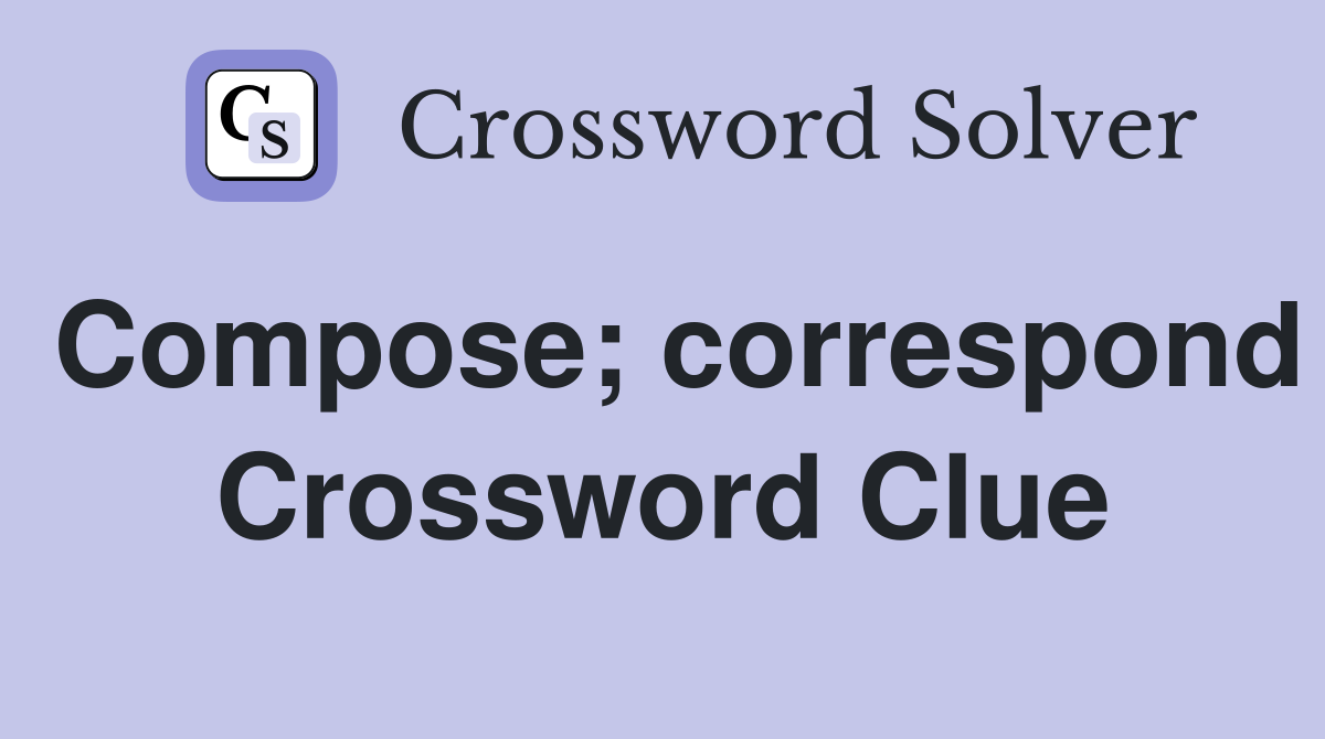 Compose; correspond Crossword Clue