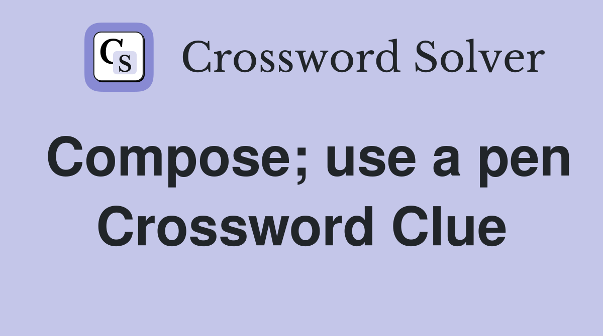 Compose; use a pen Crossword Clue