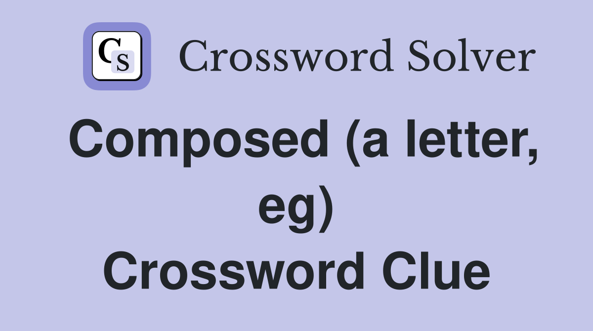 Composed (a letter, eg) Crossword Clue