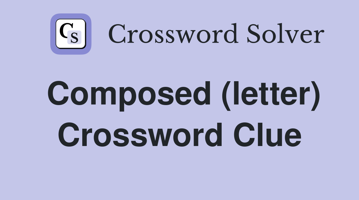 Composed (letter) Crossword Clue
