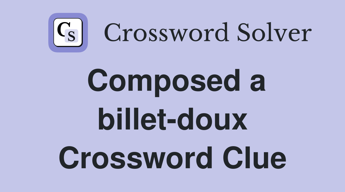 Composed a billet-doux Crossword Clue