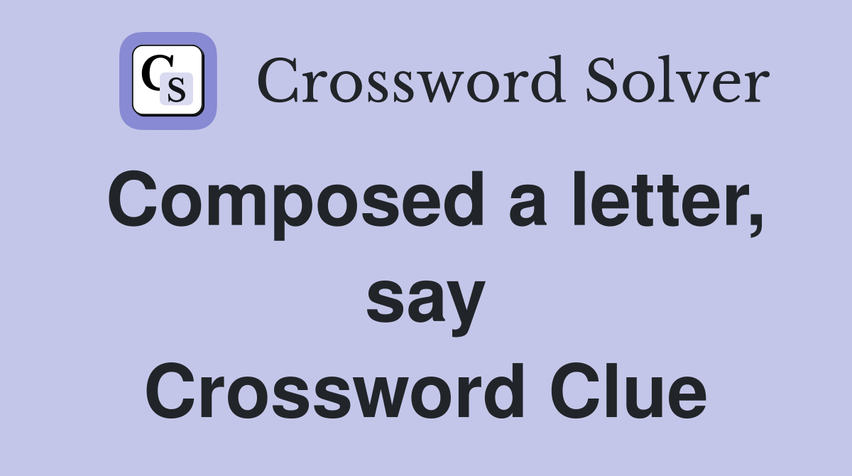 Composed a letter, say Crossword Clue
