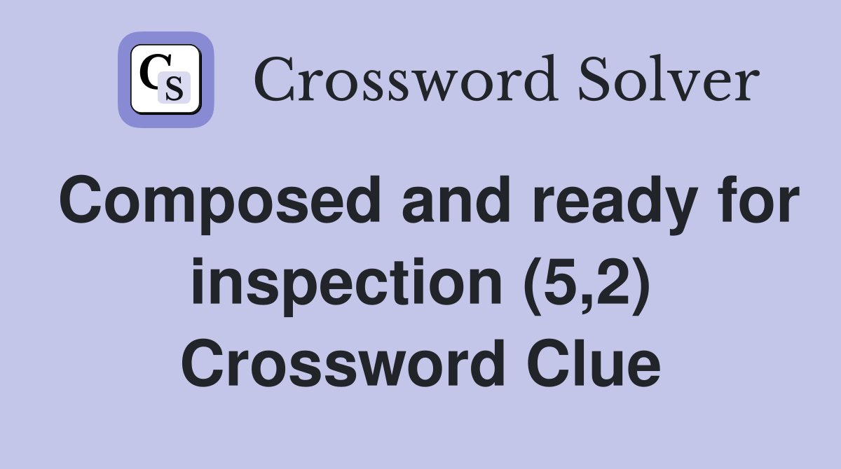 Composed and ready for inspection (5,2) Crossword Clue