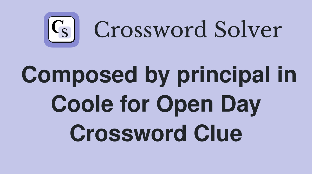 Composed by principal in Coole for Open Day Crossword Clue