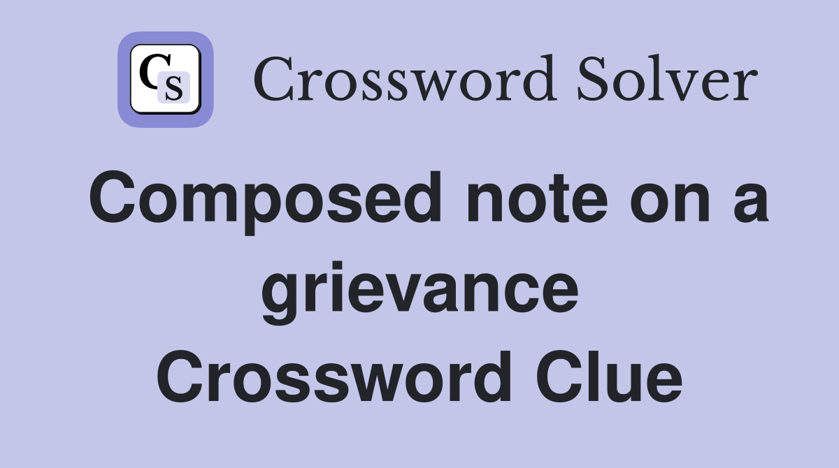 Composed note on a grievance Crossword Clue