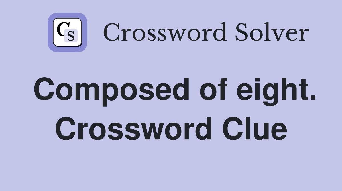 Composed of eight. Crossword Clue