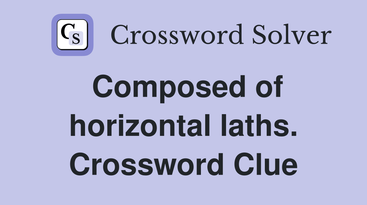 Composed of horizontal laths. Crossword Clue