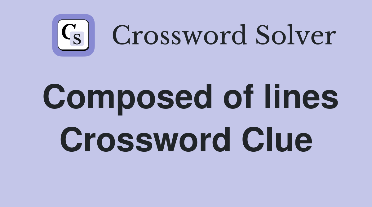 Composed of lines Crossword Clue