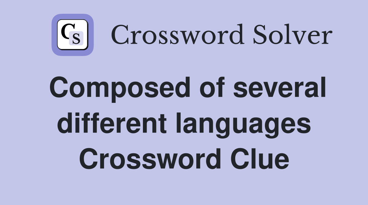 Composed of several different languages Crossword Clue