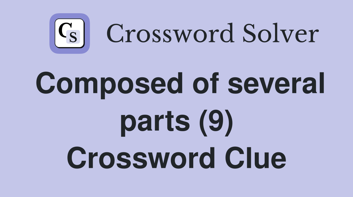Composed of several parts (9) Crossword Clue