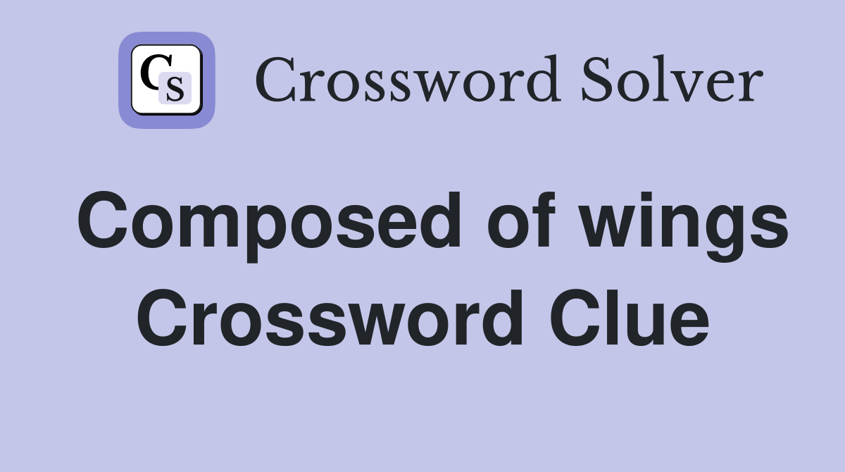 Composed of wings Crossword Clue