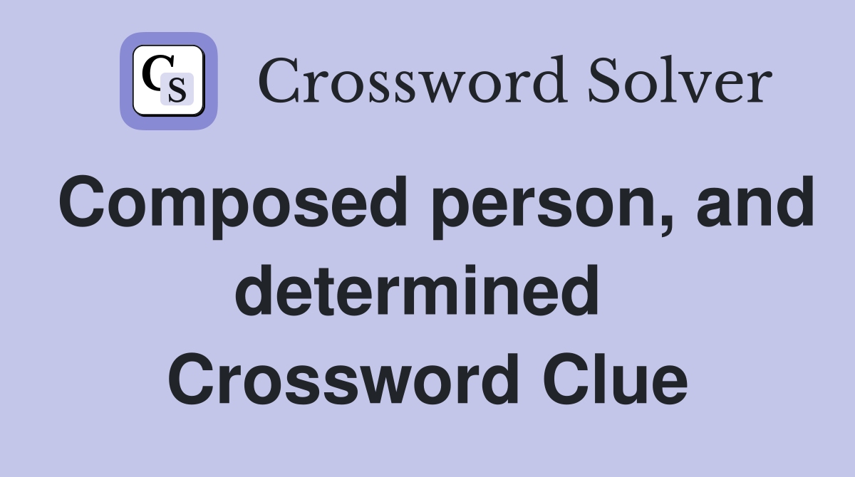 Composed person, and determined  Crossword Clue