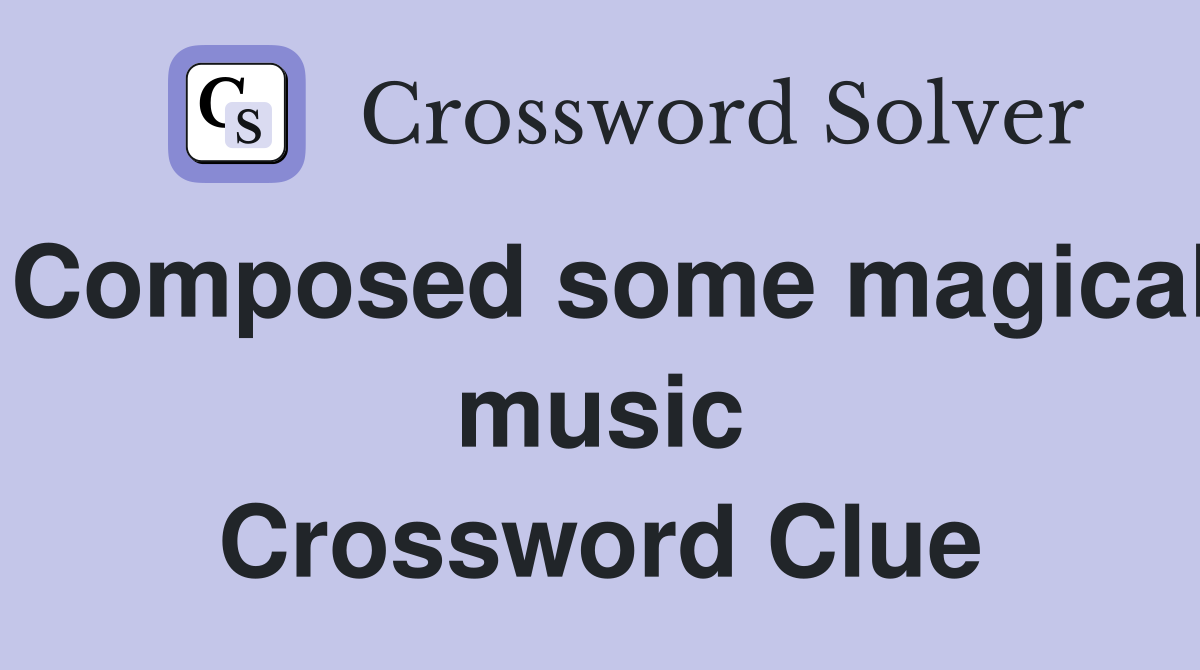 Composed some magical music Crossword Clue