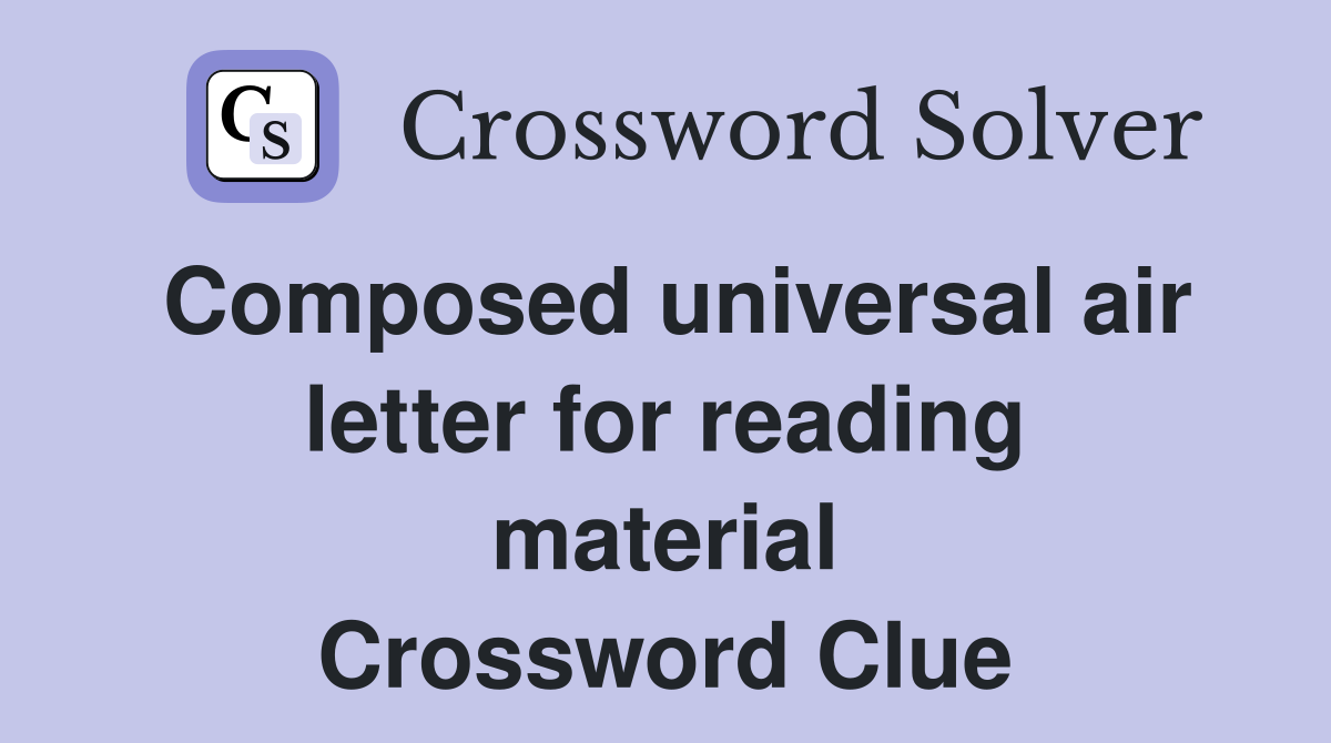 Composed universal air letter for reading material Crossword Clue
