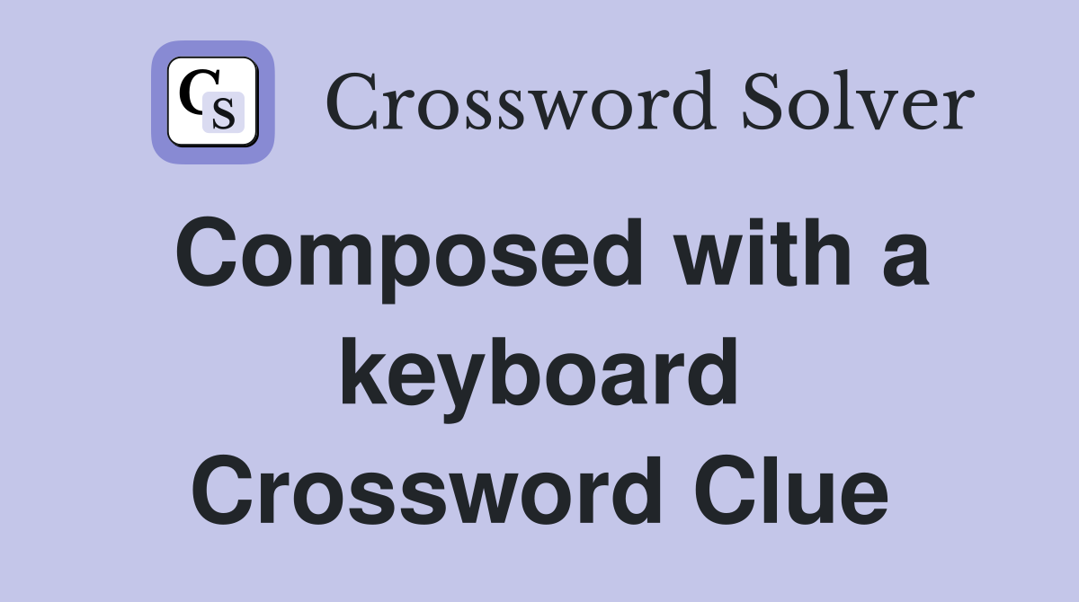 Composed with a keyboard Crossword Clue