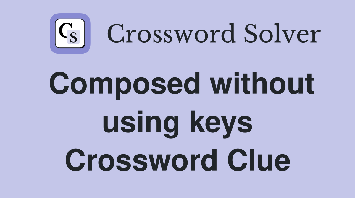 Composed without using keys Crossword Clue