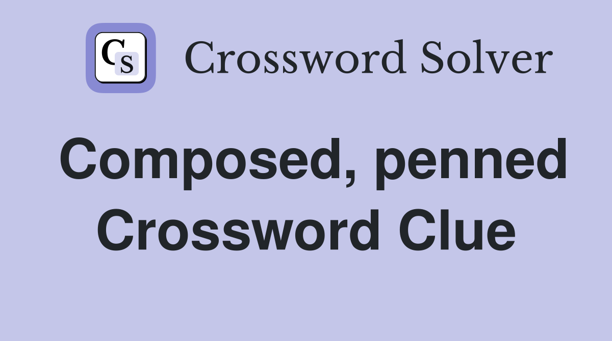 Composed, penned Crossword Clue