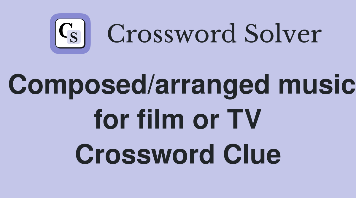 Composed/arranged music for film or TV Crossword Clue