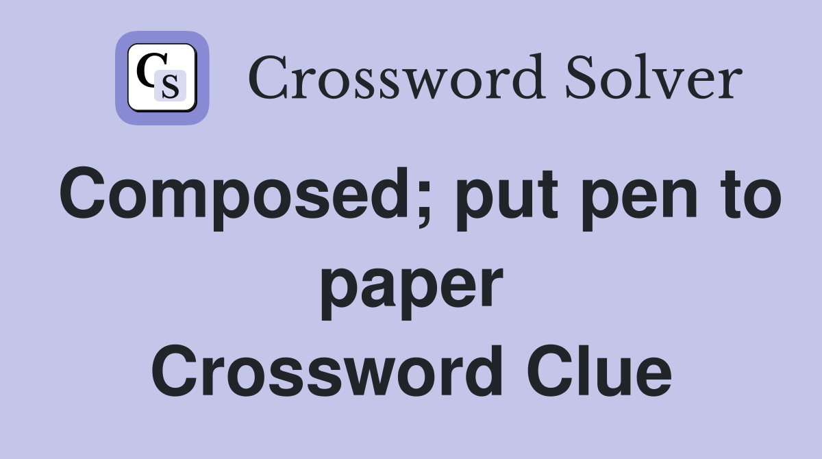 Composed; put pen to paper Crossword Clue