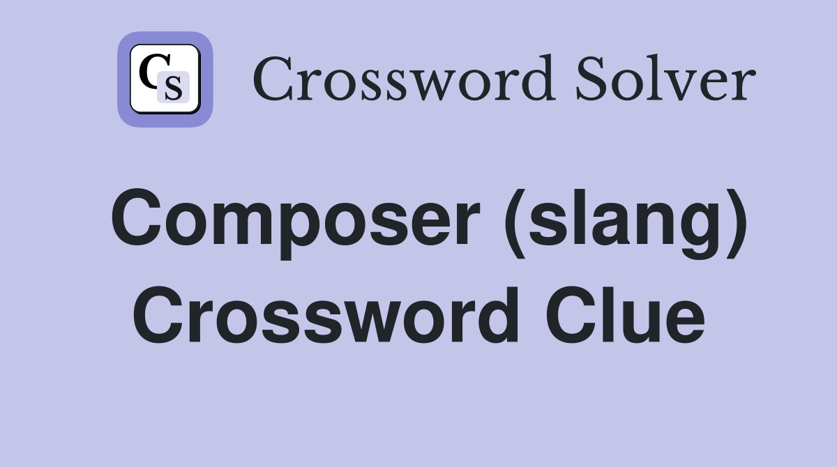 Composer (slang) Crossword Clue