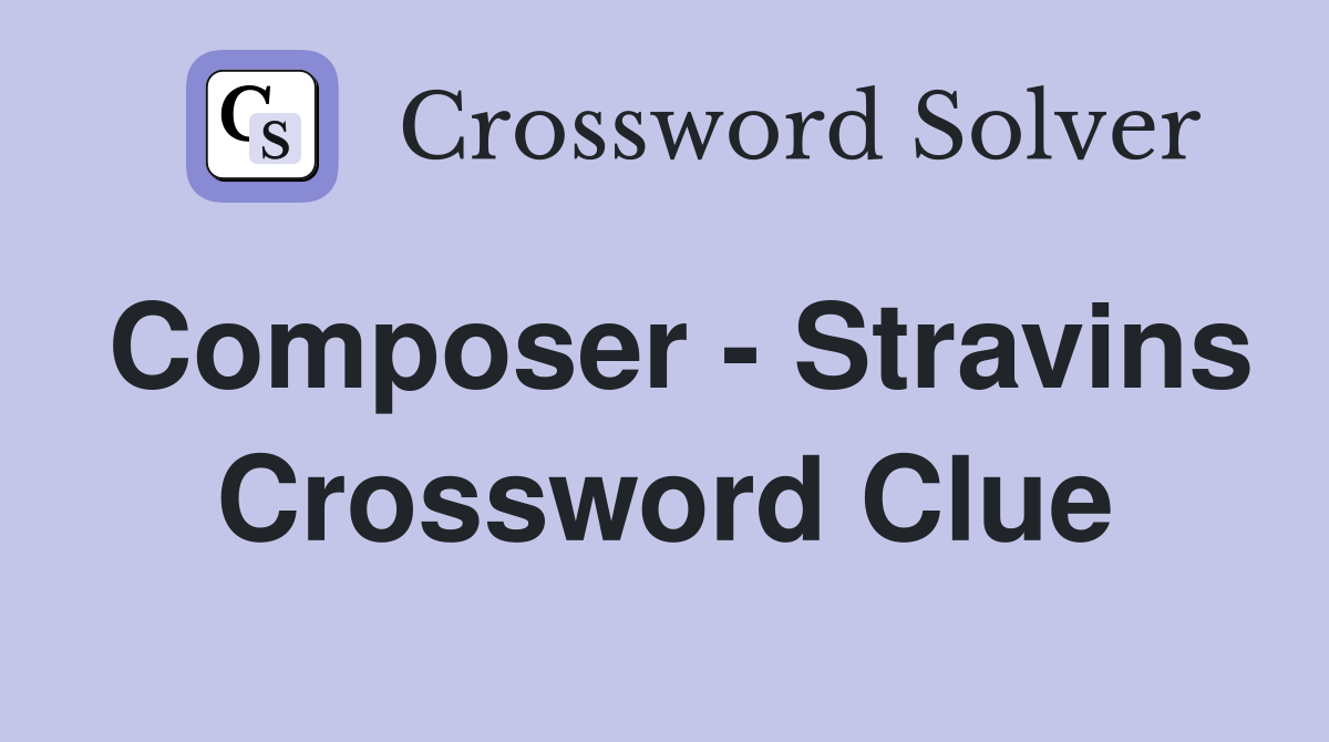 Composer - Stravins Crossword Clue