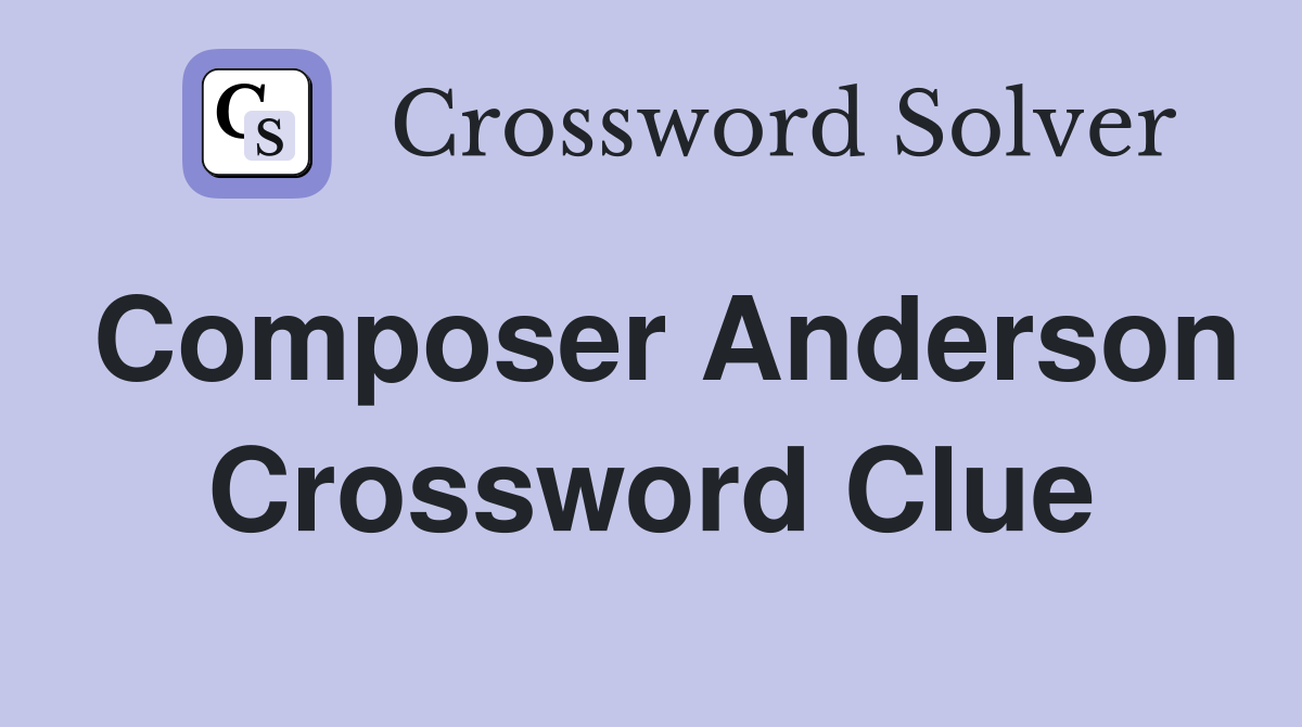 Composer Anderson Crossword Clue