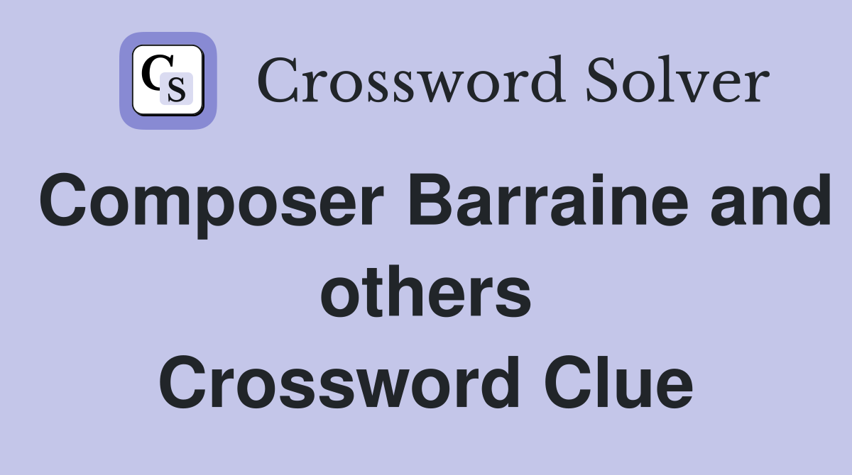 Composer Barraine and others Crossword Clue