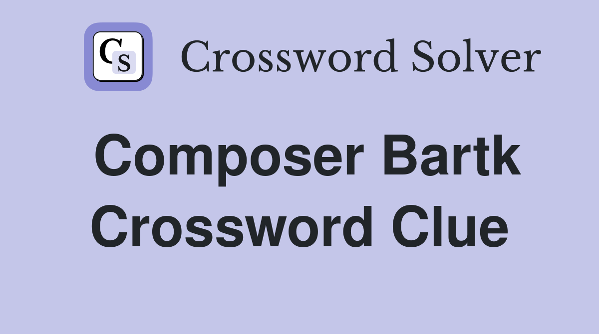 Composer Bartk Crossword Clue
