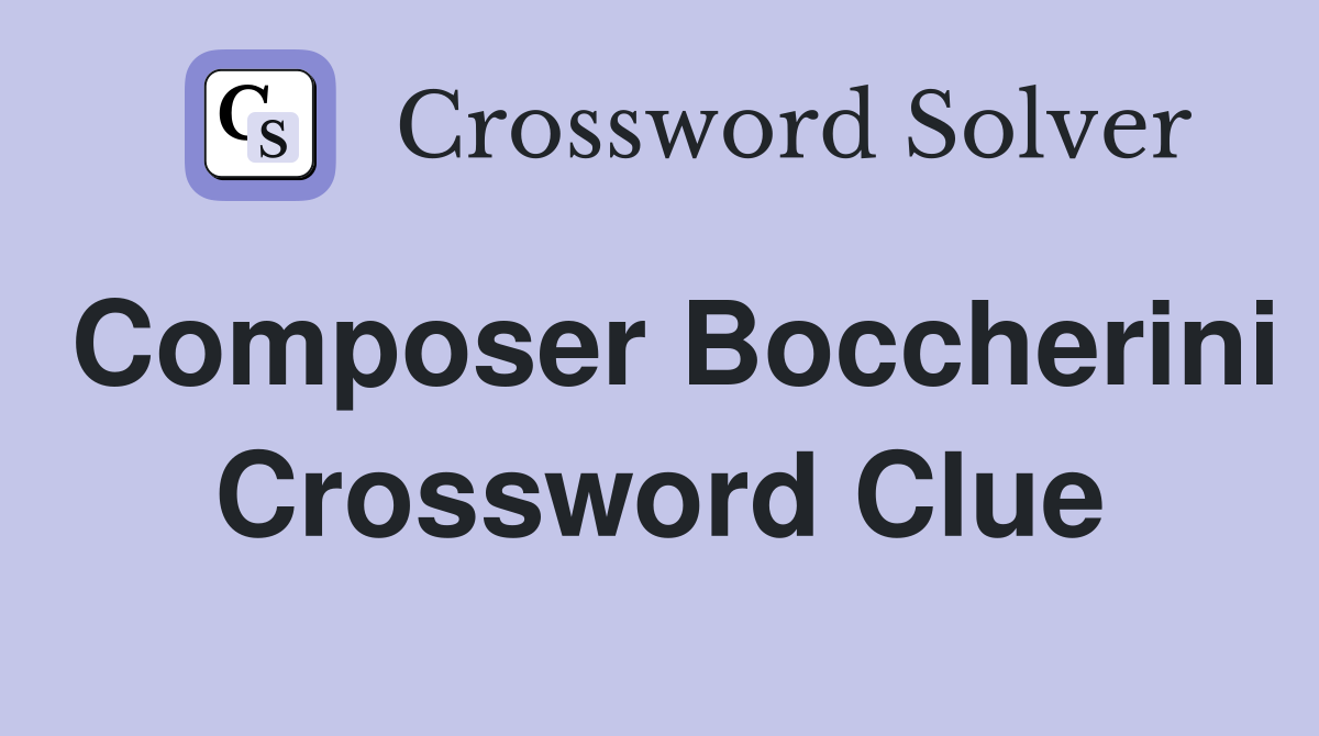 Composer Boccherini Crossword Clue
