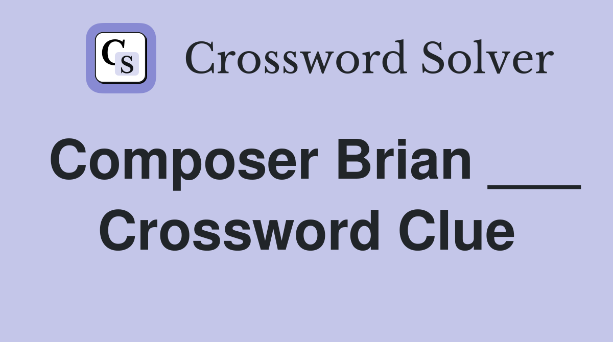 Composer Brian ___ Crossword Clue