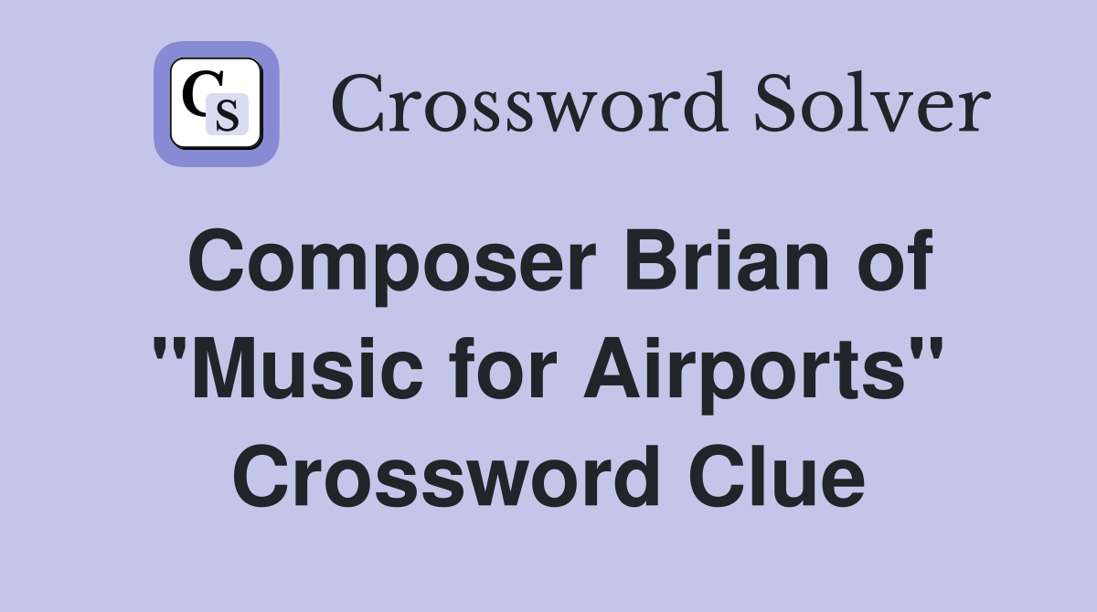 Composer Brian of "Music for Airports" Crossword Clue