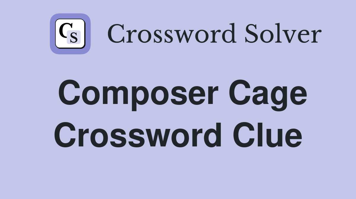 Composer Cage Crossword Clue