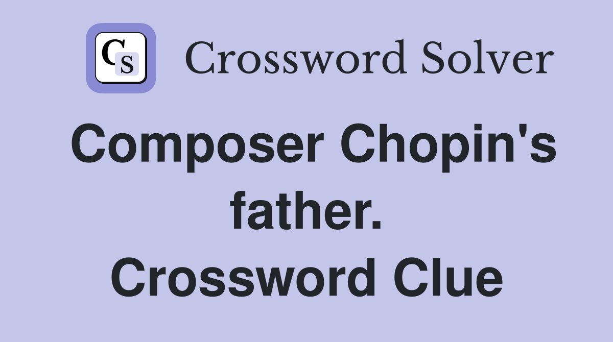 Composer Chopin's father. Crossword Clue