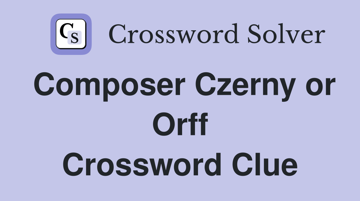 Composer Czerny or Orff Crossword Clue