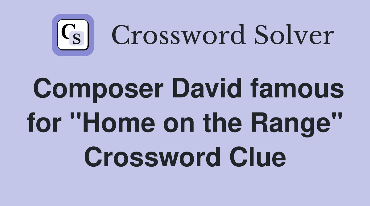 Composer David famous for "Home on the Range" Crossword Clue