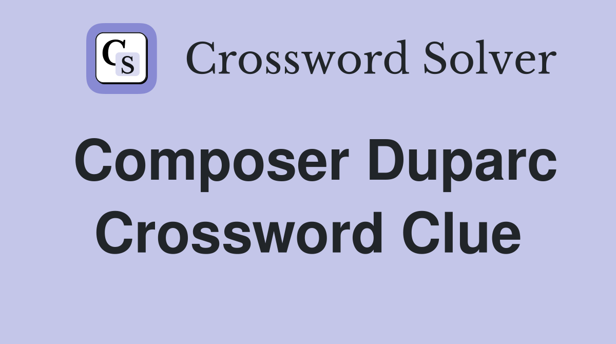 Composer Duparc Crossword Clue
