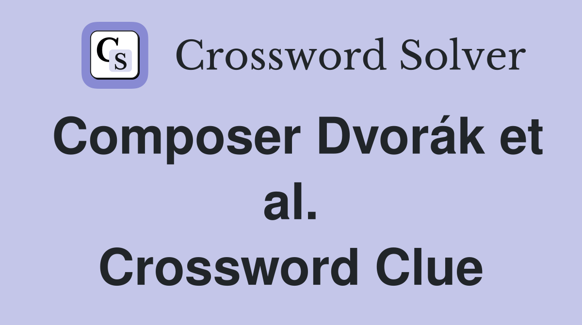 Composer Dvorák et al. Crossword Clue