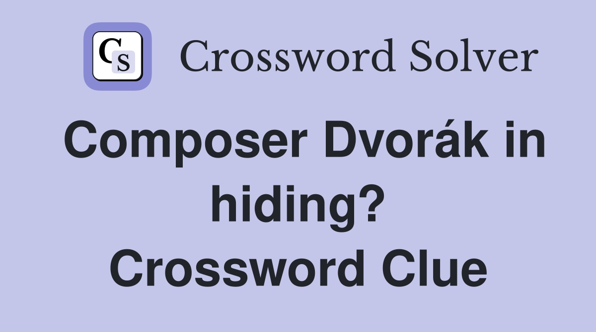 Composer Dvorák in hiding? Crossword Clue