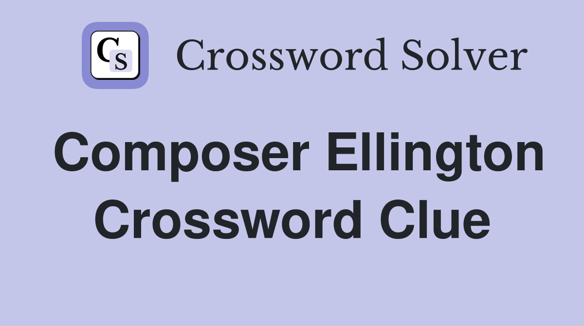 Composer Ellington Crossword Clue