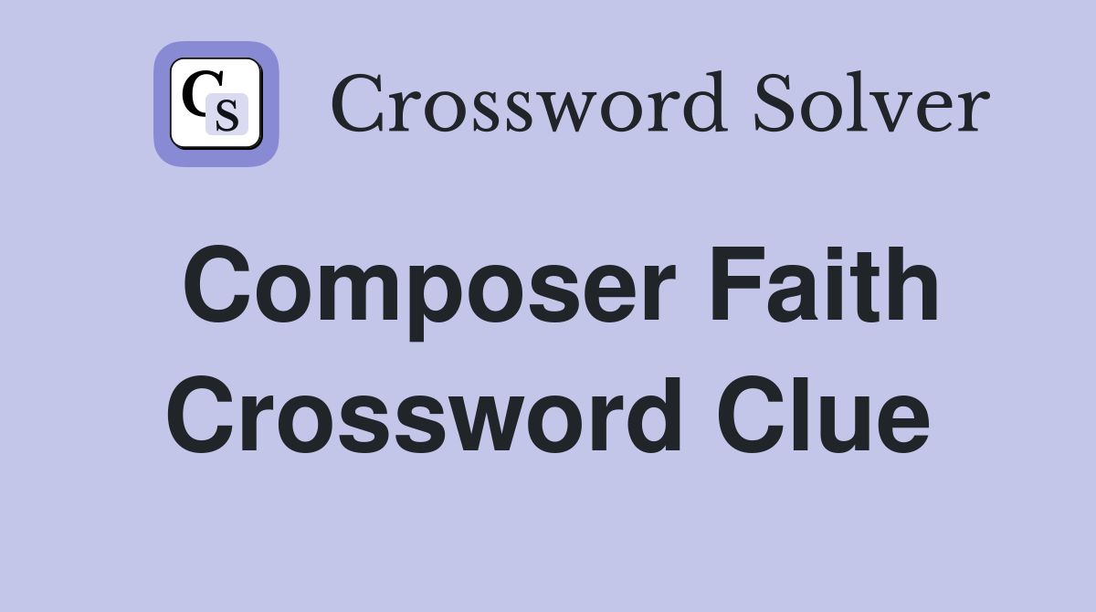 Composer Faith Crossword Clue